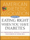 American Dietetic Association Guide to Eating Right When You Have Diabetes By Maggie Powers